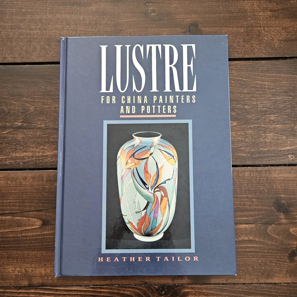 Lustre For China Painters and Potters by Heather Tailor Hardcover